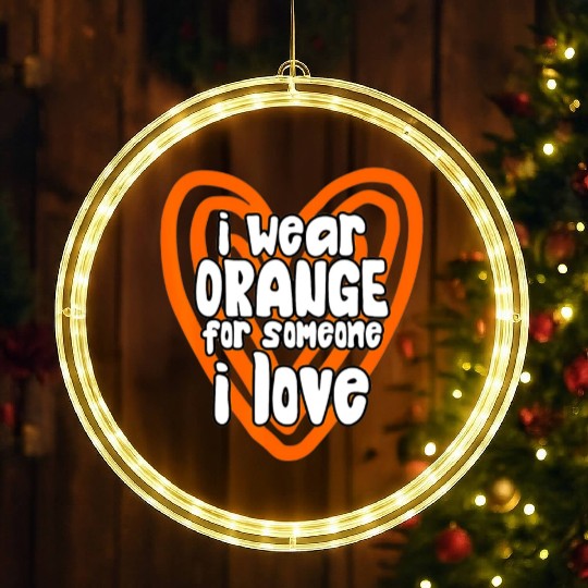 I Wear Orange For Someone I Love Leukemia Cancer LED Christmas Window Lights
