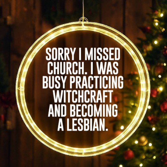 SORRY I MISSED CHURCH I WAS BUSY LED Christmas Window Lights