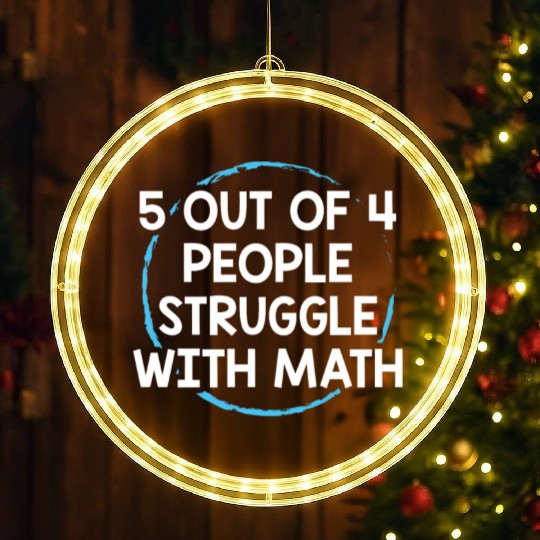 5 Out Of 4 People Struggle With Math Funny Teacher LED Christmas Window Lights
