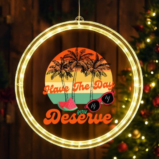 Have The Day You Deserve Cool Motivational Quote LED Christmas Window Lights
