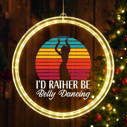 I'd Rather Be Belly Dancing Dance Belly Dancer LED Christmas Window Lights