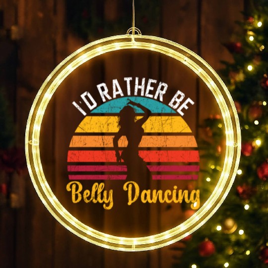 I'd Rather Be Belly Dancing Dance Belly Dancer LED Christmas Window Lights
