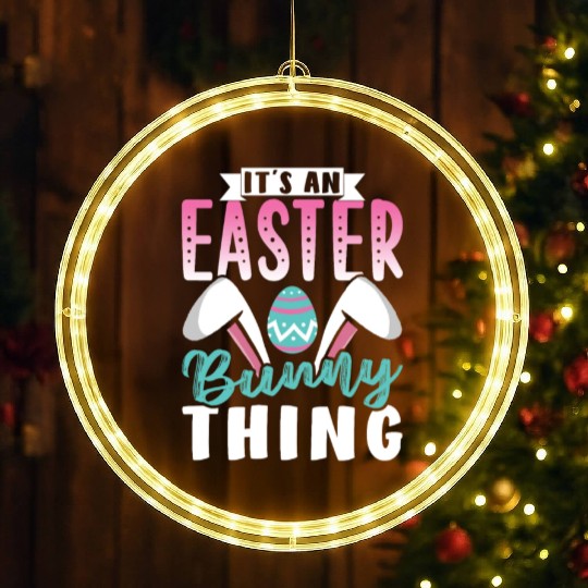 It's An Easter Bunny Thing Sayings Egg Happy LED Christmas Window Lights