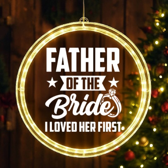 Father of The Bride I Loved Her First Wedding LED Christmas Window Lights