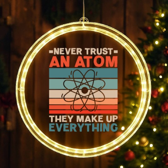 Never Trust An Atom They Make Up Everything LED Christmas Window Lights