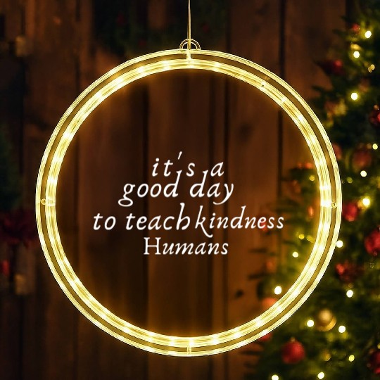 It's A Good Day To Teach kindness Humans LED Christmas Window Lights