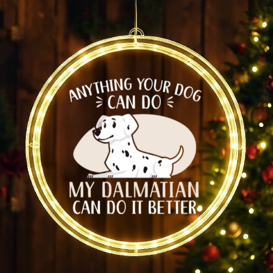 My Dalmatian Can Do It Better Dog Lover Puppy LED Christmas Window Lights