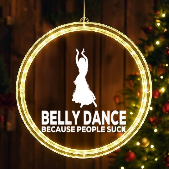 Belly Dance Because People Suck Relaxed Fit LED Christmas Window Lights