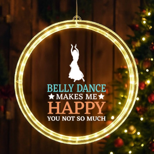 Belly Dance Makes Me Happy You Not So Much LED Christmas Window Lights