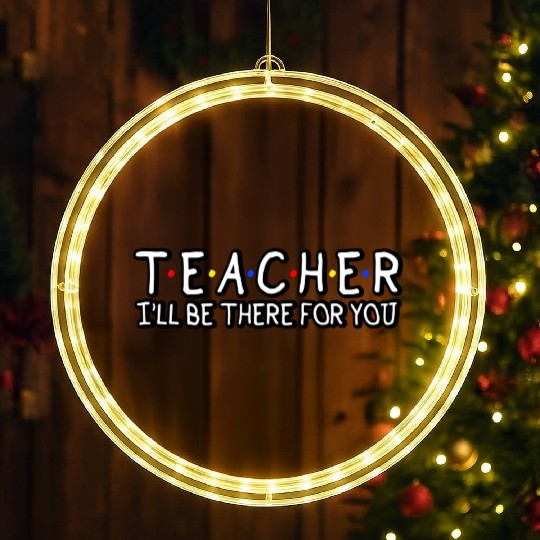 Teacher I'Ll Be There For You Teacher Appreciation LED Christmas Window Lights
