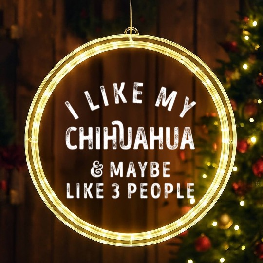 I Like My Chihuahua and Maybe 3 People Distress Vi LED Christmas Window Lights