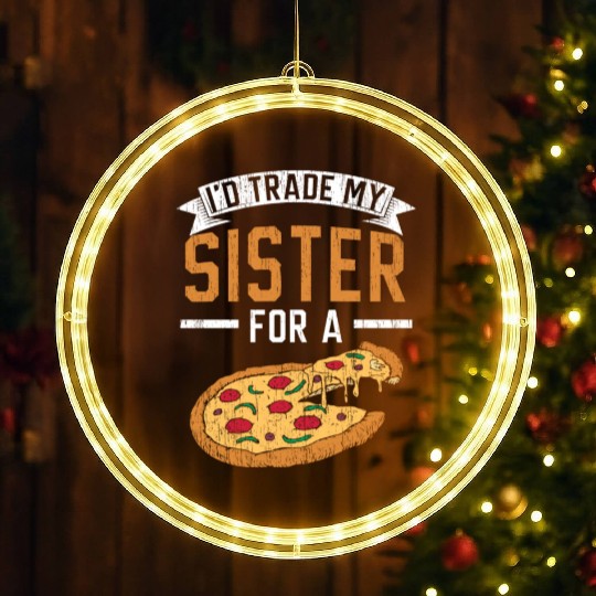 I'd Trade My Sister For A Pizza Lover Italian Food LED Christmas Window Lights