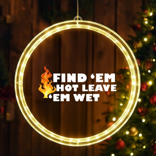 Find 'Em Hot Leave 'Em Wet Funny Fire Fighter Resc LED Christmas Window Lights