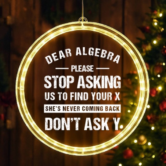 Dear Algebra Funny Math Teacher Sarcastic Humor LED Christmas Window Lights