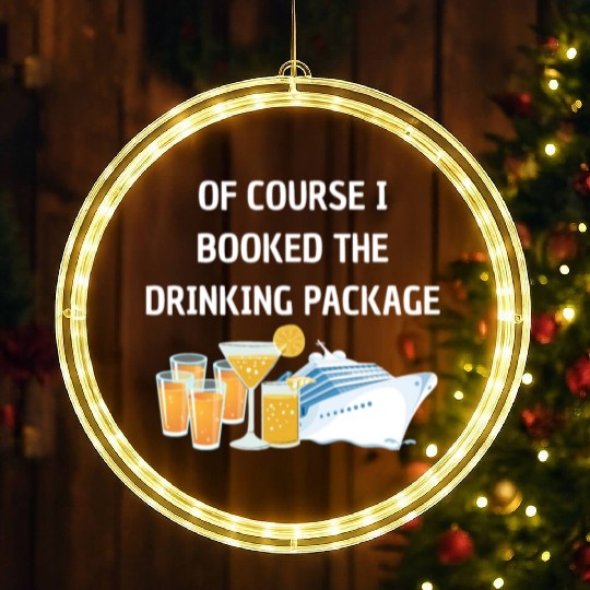 Of Course i Booked the Drinking Package Cruise LED Christmas Window Lights