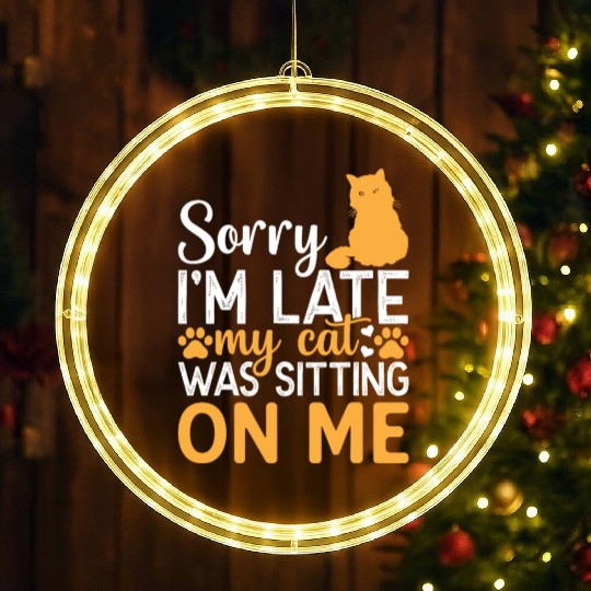 Sorry I'm Late My Cat Was Sitting On Me I Funny Ca LED Christmas Window Lights