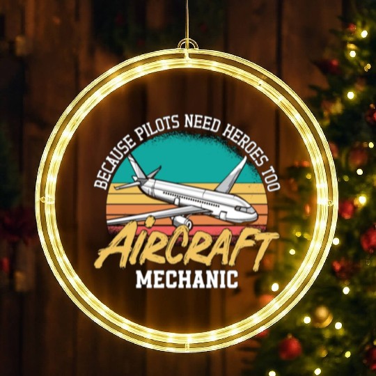 Aircraft Mechanic Because Pilots Need Heroes Too LED Christmas Window Lights