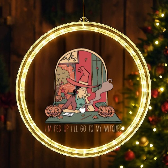 I'm Fed Up I'll Go To My Witches, Halloween LED Christmas Window Lights