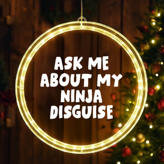 Ask Me About My Ninja Disguise LED Christmas Window Lights