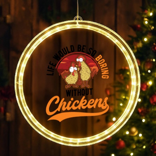 Life Would Be So Boring Without Chickens LED Christmas Window Lights