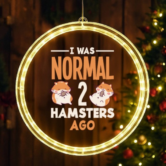 I Was Normal 2 Hamsters Ago Funny Hamster Gift LED Christmas Window Lights