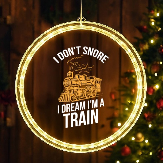 Funny Locomotive I Don t Snore I Dream I m A Train LED Christmas Window Lights
