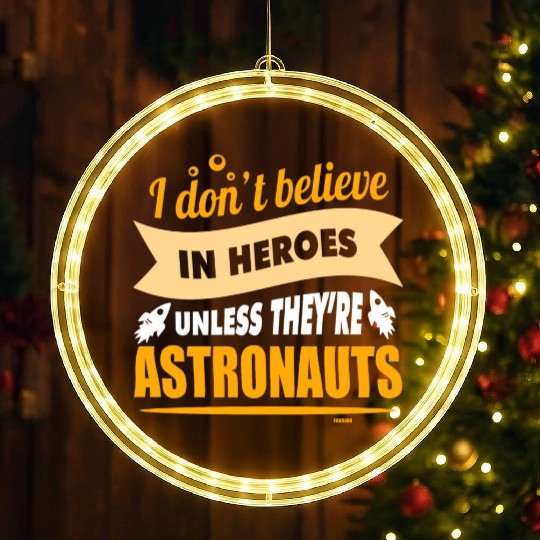 I believe in heroes when they are astronauts LED Christmas Window Lights