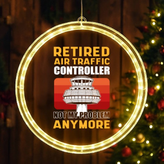 Retired Air Traffic Controller Not My Problem LED Christmas Window Lights