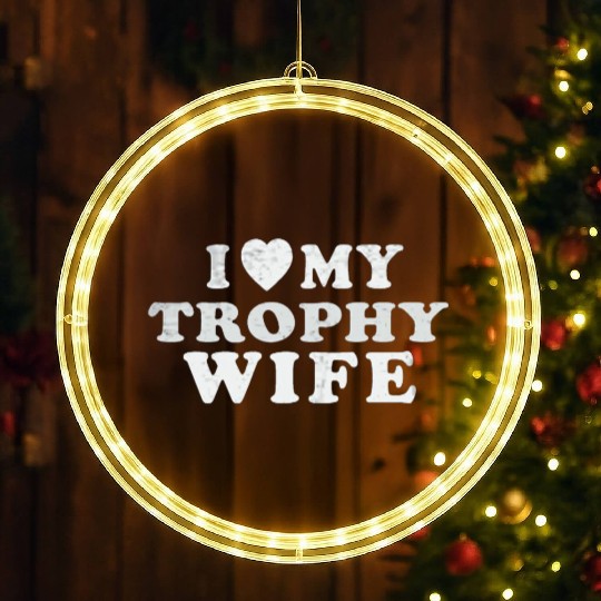 I Love My Trophy Wife LED Christmas Window Lights