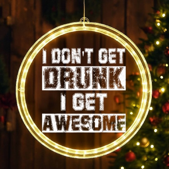 I Don t Get Drunk I Get Awesome LED Christmas Window Lights Great Drinki