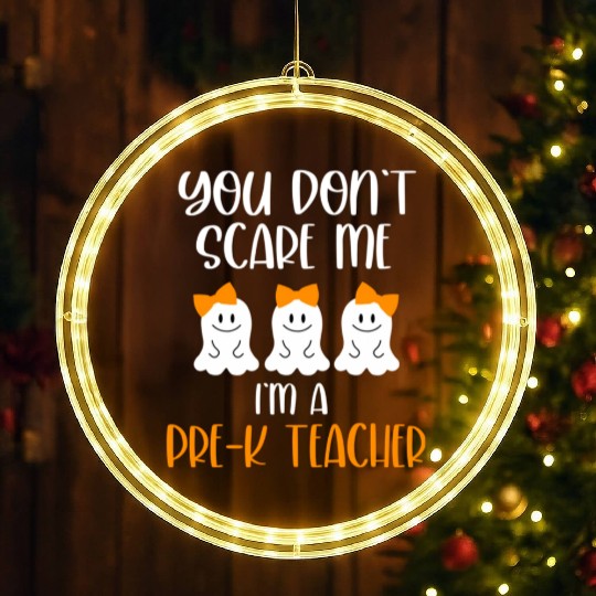 You Don't Scare Me I'm a Pre K Teacher LED Christmas Window Lights
