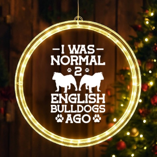 I Was Normal 2 English Bulldogs Ago LED Christmas Window Lights