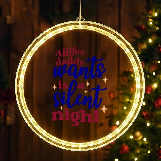 All this daddy wants is a silent night LED Christmas Window Lights