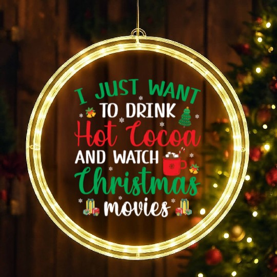 I Just Want To Drink Hot Cocoa & Watch Christmas M LED Christmas Window Lights