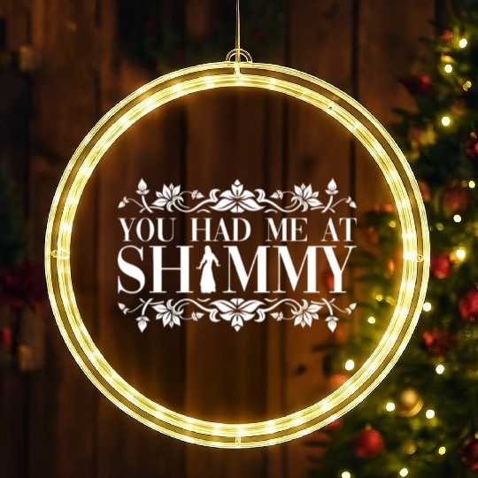 You Had Me At Shimmy - Belly Dance Dancer LED Christmas Window Lights