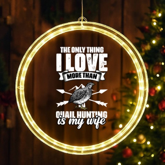 The Only Thing I Love Funny Quail Hunting For A LED Christmas Window Lights