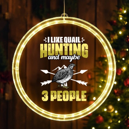 Funny I Like Quail Hunting And Maybe 3 People LED Christmas Window Lights