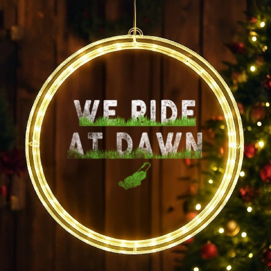 We Ride At Dawn Dad Lawn Mower Make Laugh Day Yard LED Christmas Window Lights