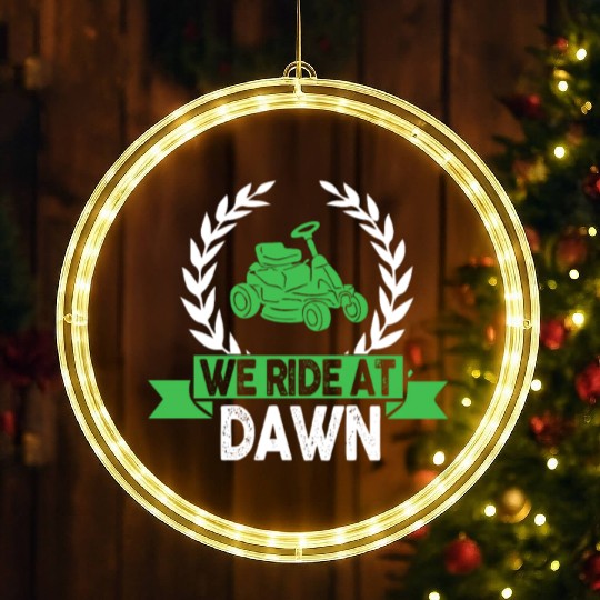 We Ride At Dawn Dad Lawn Mower Make Laugh Day Yard LED Christmas Window Lights