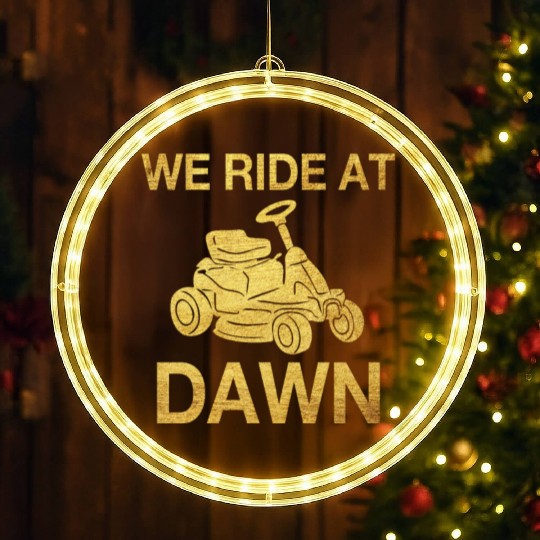 We Ride At Dawn Dad Lawn Mower Make Laugh Day Yard LED Christmas Window Lights