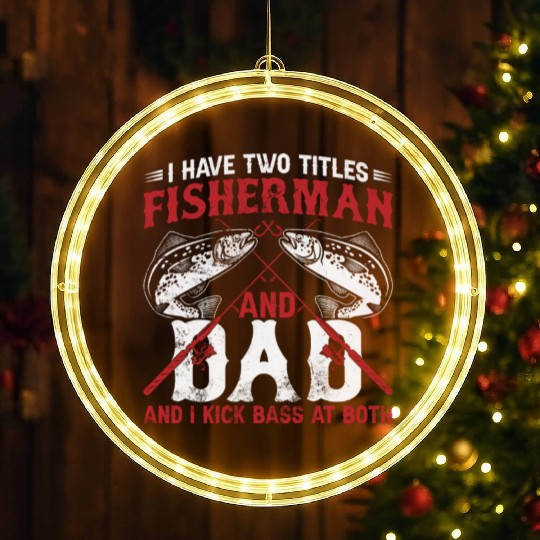 I Have Two Titles Fisherman Dad Bass Fishing Fathe LED Christmas Window Lights