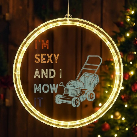 I'm Sexy and I Mow It Lawn Mowing Gardening Lover LED Christmas Window Lights