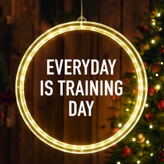 Everyday Is Training Day - Popular Gym Workout Quo LED Christmas Window Lights
