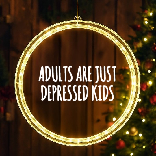 Adults are Just Depressed Kids : Depression Quote LED Christmas Window Lights