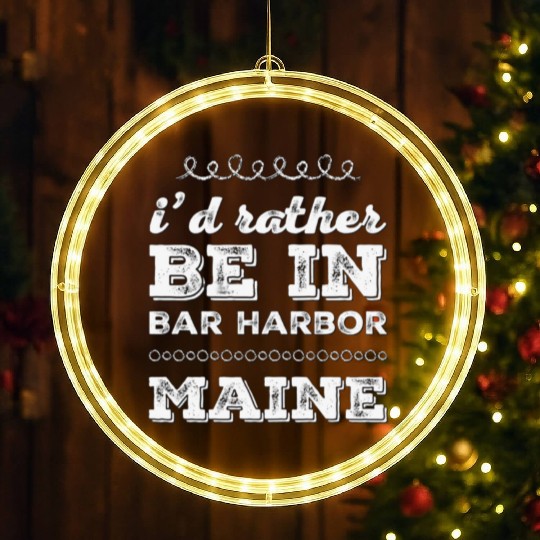I'd rather be in Bar Harbor Maine Cute Vacation LED Christmas Window Lights