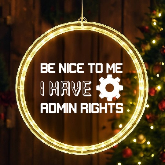 Be Nice To Me I Have Admin Rights Programmer Codin LED Christmas Window Lights