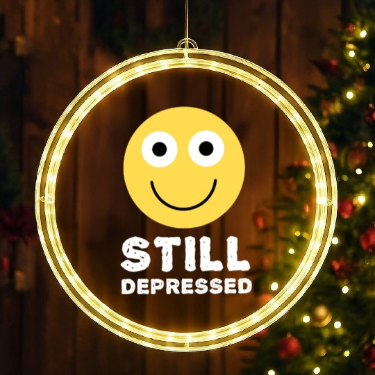 Still Depressed, Happy Smiling Face - Funny Quotes LED Christmas Window Lights