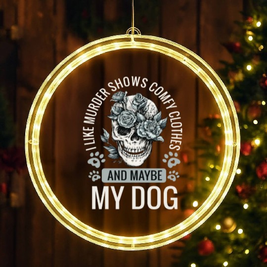 I Like Murder Shows Comfy Clothes And Maybe My Dog LED Christmas Window Lights