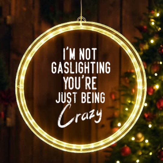 Gaslight Gaslighting Is Not Real You Are Crazy Dis LED Christmas Window Lights