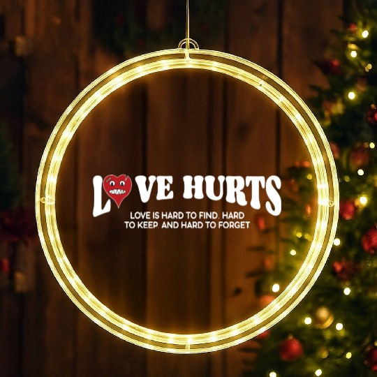 LOVE HURTS LOVE IS HARD TO FIND. HARD TO KEEP. LED Christmas Window Lights